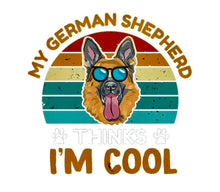 Load image into Gallery viewer, T - Shirt My German Shepherd thinks I&#39;M COOL
