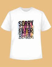 Load image into Gallery viewer, T - Shirt Sorry my Filter is Broken
